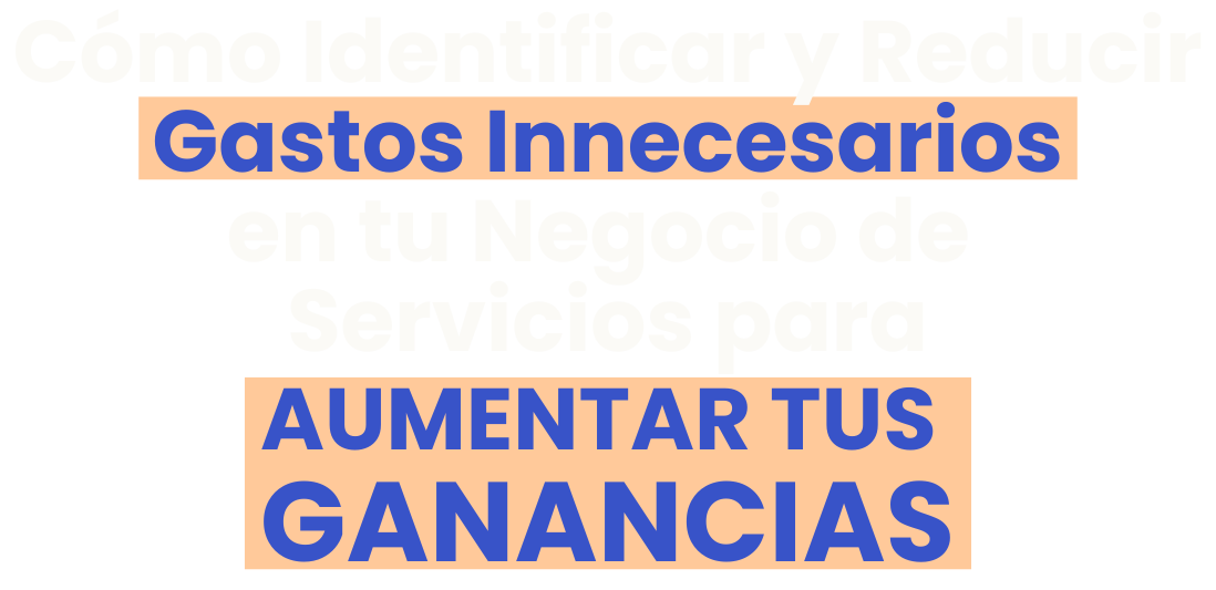 Cómo Identificar y Reducir Gastos Innecesarios en tu Negocio de Servicios para Aumentar tus Ganancias (4)